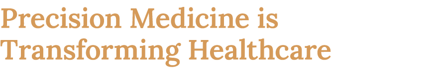 Precision Medicine is Transforming Healthcare 