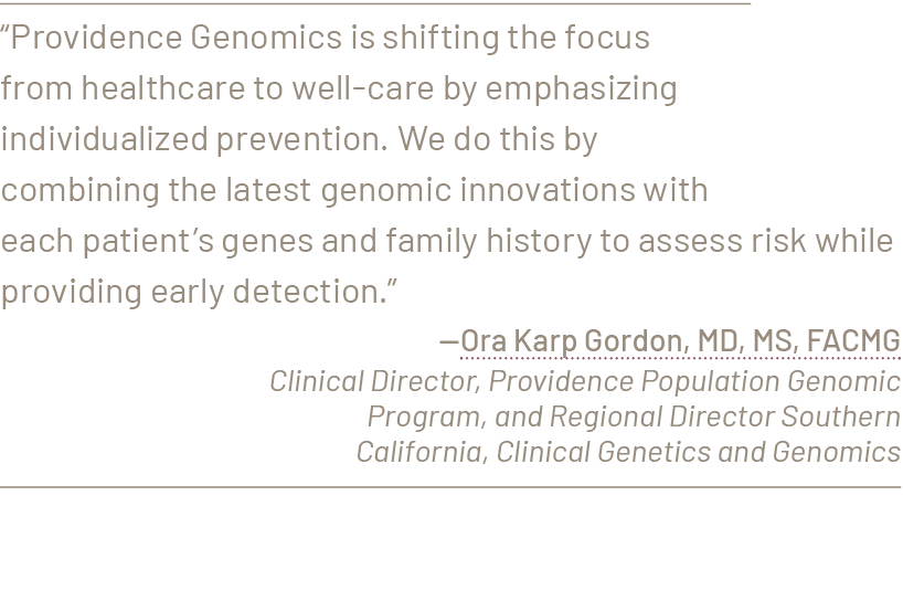 “Providence Genomics is shifting the focus from healthcare to well care by emphasizing individualized prevention. We ...