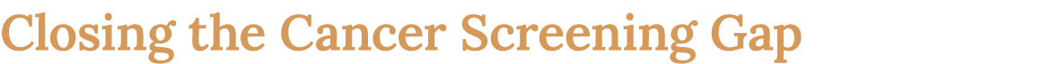 Closing the Cancer Screening Gap 