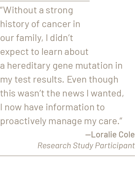 “Without a strong history of cancer in our family, I didn’t expect to learn about a hereditary gene mutation in my te...