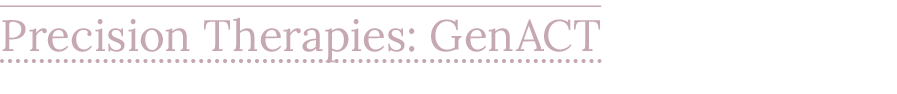 Precision Therapies: GenACT